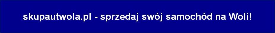 skupautwola.pl - sprzedaj swój samochód na Woli!
